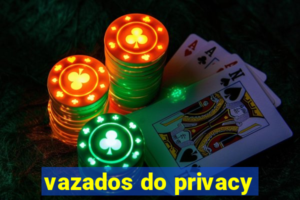 vazados do privacy